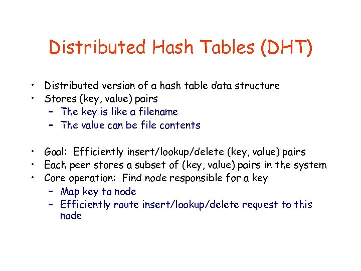 Distributed Hash Tables (DHT) • Distributed version of a hash table data structure •
