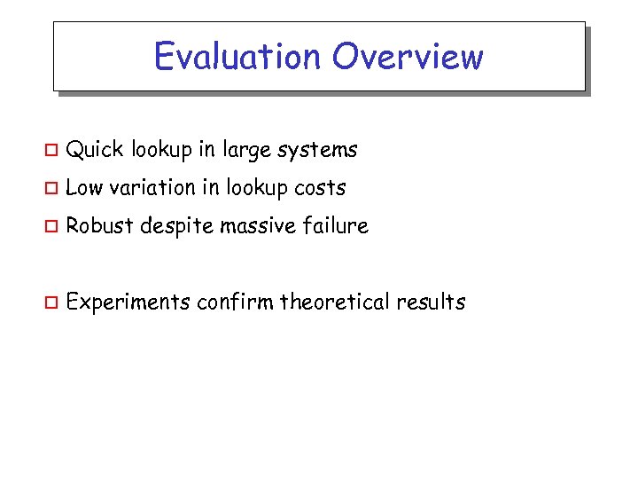 Evaluation Overview o Quick lookup in large systems o Low variation in lookup costs