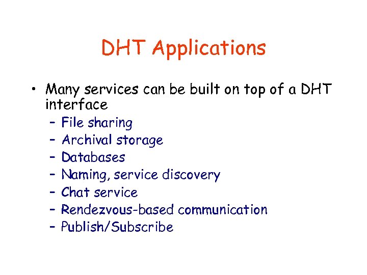 DHT Applications • Many services can be built on top of a DHT interface