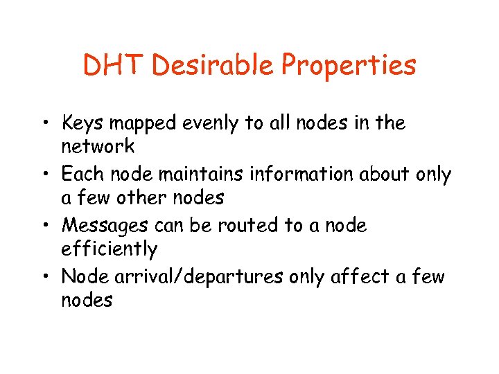 DHT Desirable Properties • Keys mapped evenly to all nodes in the network •