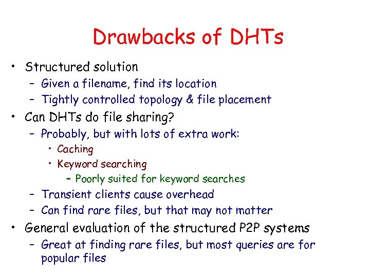 Drawbacks of DHTs • Structured solution – Given a filename, find its location –