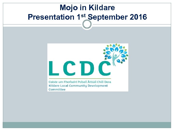 Mojo in Kildare Presentation 1 st September 2016 