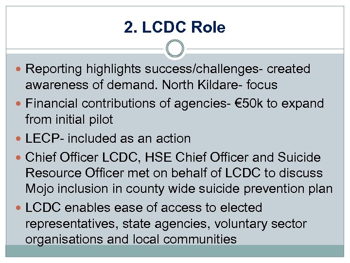 2. LCDC Role Reporting highlights success/challenges- created awareness of demand. North Kildare- focus Financial