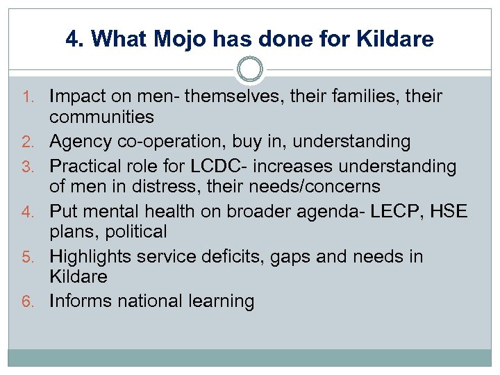 4. What Mojo has done for Kildare 1. Impact on men- themselves, their families,