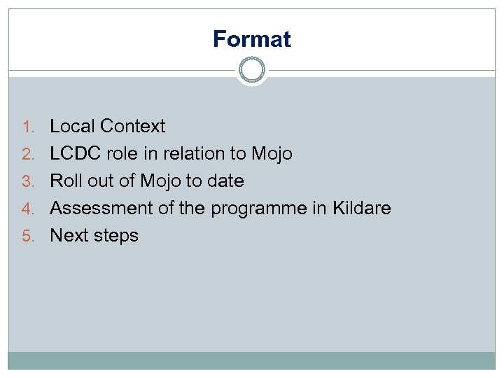 Format 1. Local Context 2. LCDC role in relation to Mojo 3. Roll out