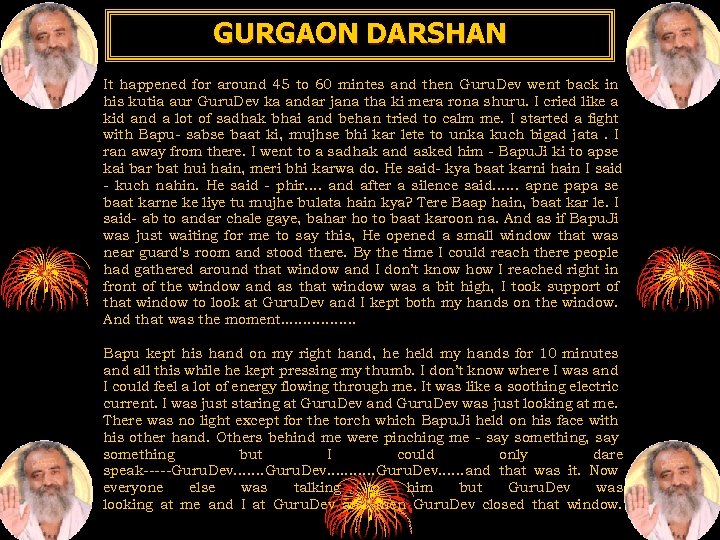 GURGAON DARSHAN It happened for around 45 to 60 mintes and then Guru. Dev