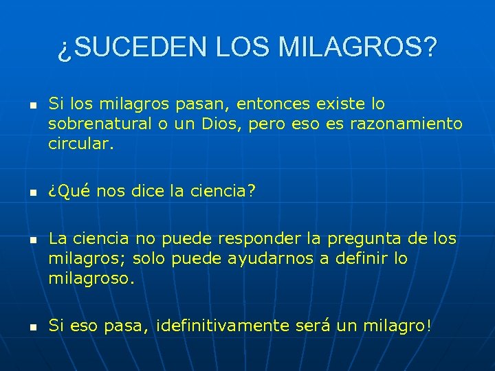 ¿SUCEDEN LOS MILAGROS? n n Si los milagros pasan, entonces existe lo sobrenatural o