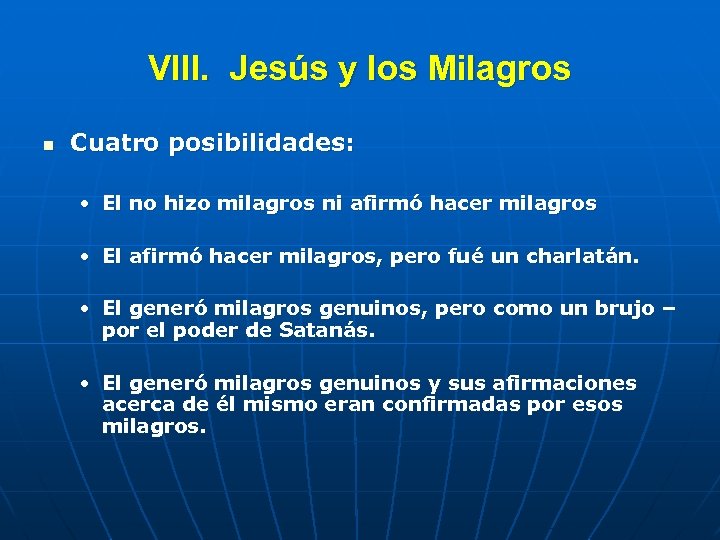 VIII. Jesús y los Milagros n Cuatro posibilidades: • El no hizo milagros ni