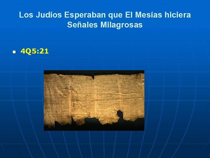 Los Judíos Esperaban que El Mesías hiciera Señales Milagrosas n 4 Q 5: 21