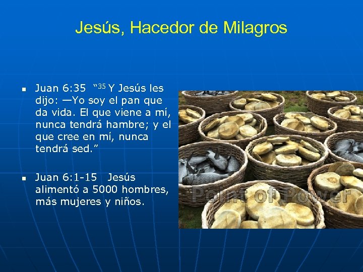 Jesús, Hacedor de Milagros n n Juan 6: 35 “ 35 Y Jesús les