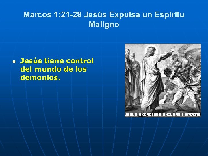 Marcos 1: 21 28 Jesús Expulsa un Espíritu Maligno n Jesús tiene control del