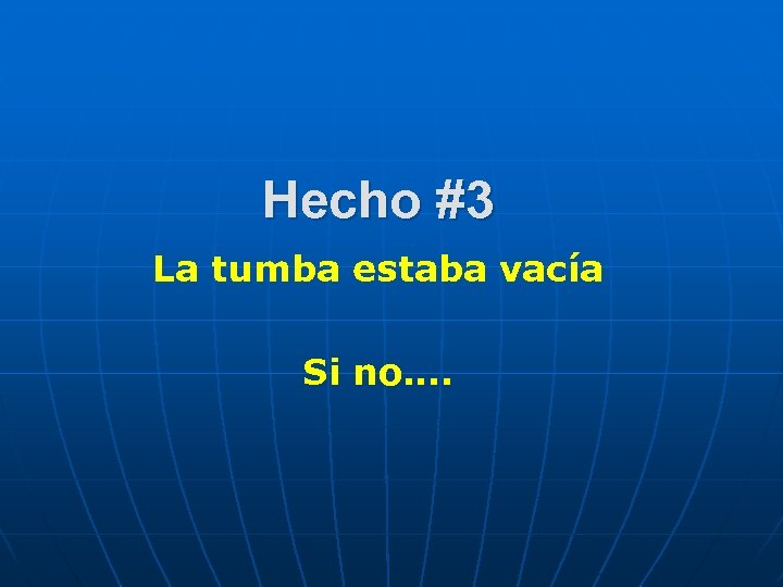 Hecho #3 La tumba estaba vacía Si no…. 