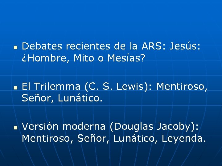 n n n Debates recientes de la ARS: Jesús: ¿Hombre, Mito o Mesías? El