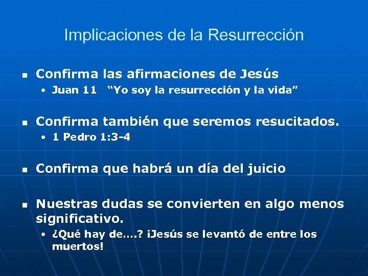 Implicaciones de la Resurrección n Confirma las afirmaciones de Jesús • Juan 11 “Yo