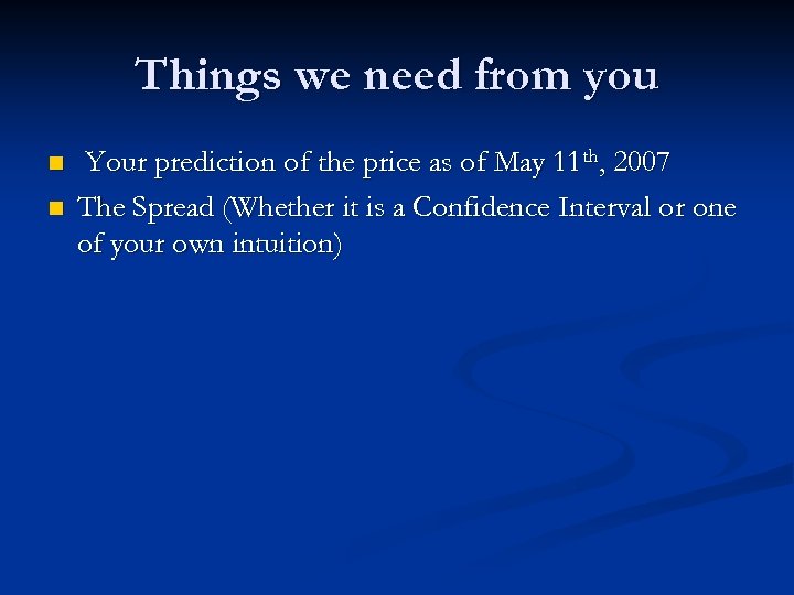 Things we need from you n n Your prediction of the price as of