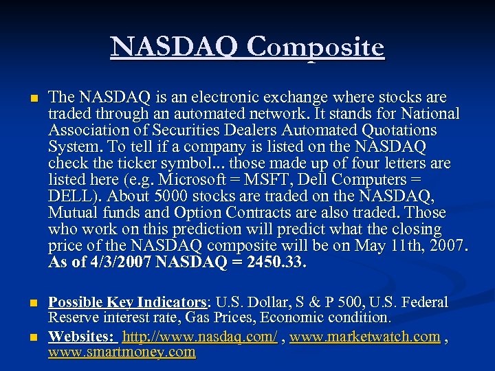 NASDAQ Composite n The NASDAQ is an electronic exchange where stocks are traded through
