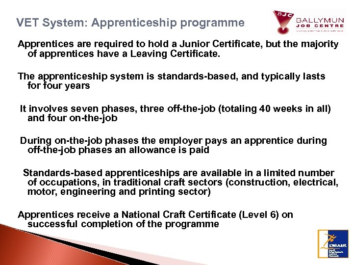 VET System: Apprenticeship programme Apprentices are required to hold a Junior Certificate, but the