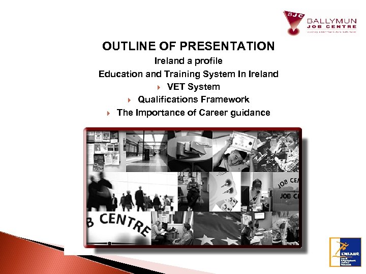 OUTLINE OF PRESENTATION Ireland a profile Education and Training System In Ireland VET System