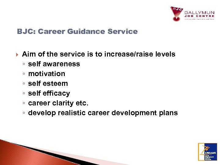 BJC: Career Guidance Service Aim of the service is to increase/raise levels ◦ self