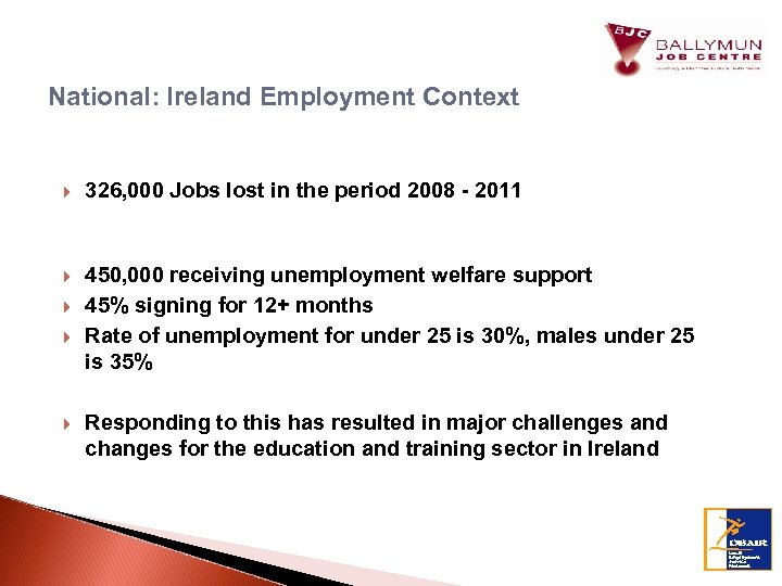 National: Ireland Employment Context 326, 000 Jobs lost in the period 2008 - 2011