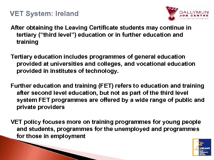 VET System: Ireland After obtaining the Leaving Certificate students may continue in tertiary (“third