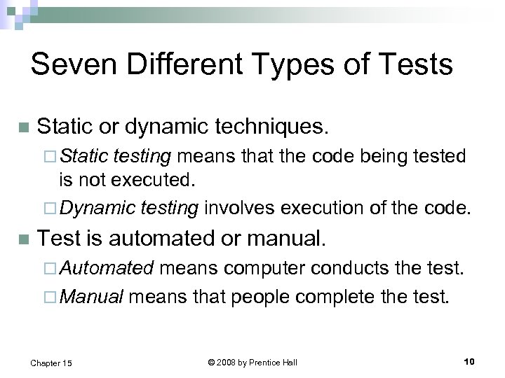 Seven Different Types of Tests n Static or dynamic techniques. ¨ Static testing means