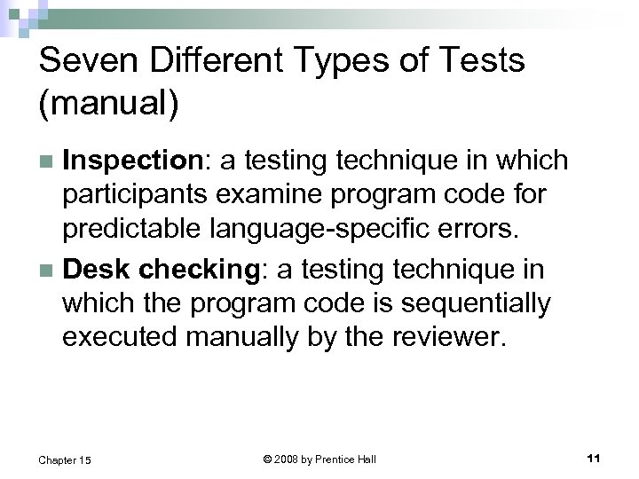 Seven Different Types of Tests (manual) Inspection: a testing technique in which participants examine