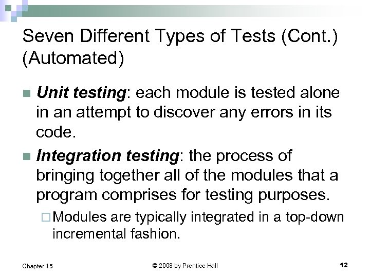 Seven Different Types of Tests (Cont. ) (Automated) Unit testing: each module is tested