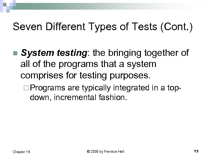 Seven Different Types of Tests (Cont. ) n System testing: the bringing together of