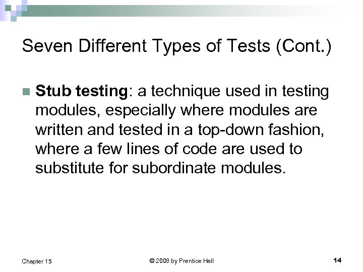 Seven Different Types of Tests (Cont. ) n Stub testing: a technique used in