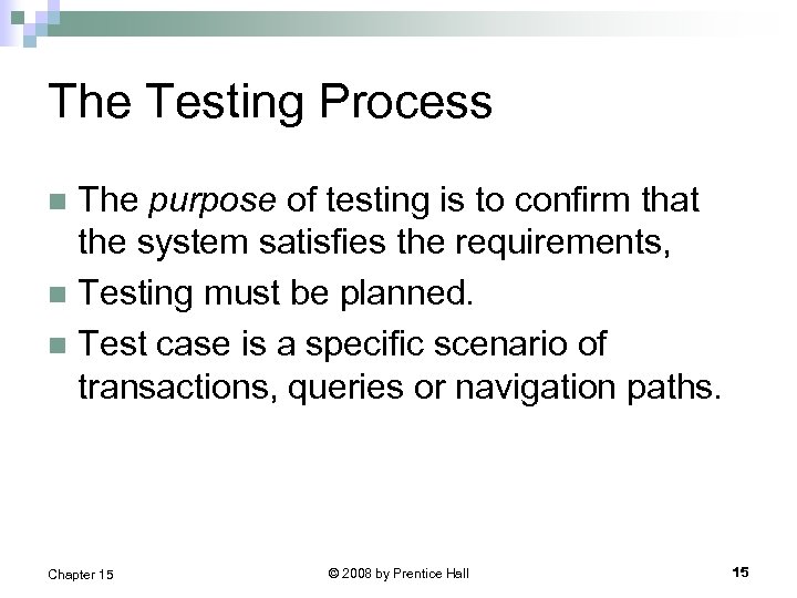 The Testing Process The purpose of testing is to confirm that the system satisfies