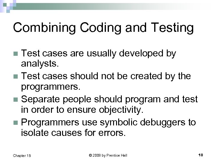 Combining Coding and Testing Test cases are usually developed by analysts. n Test cases