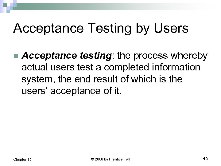 Acceptance Testing by Users n Acceptance testing: the process whereby actual users test a