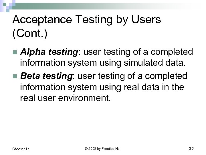 Acceptance Testing by Users (Cont. ) Alpha testing: user testing of a completed information