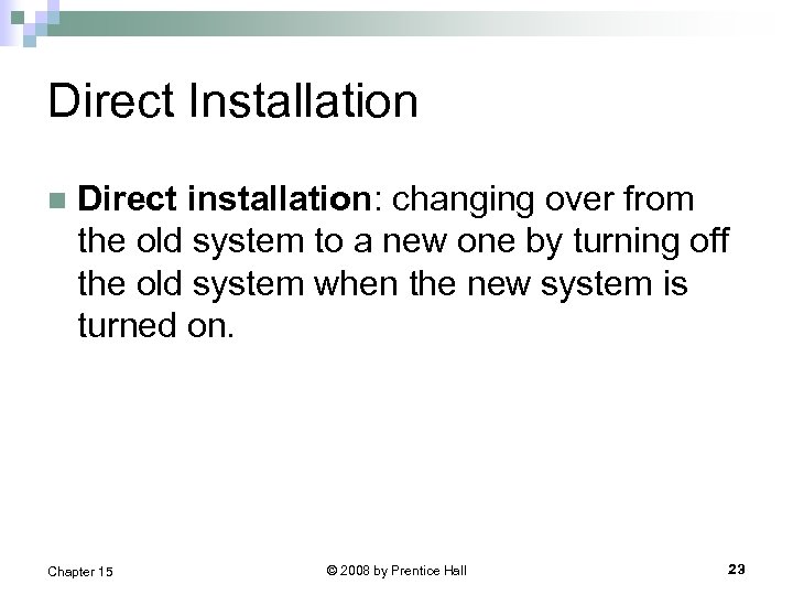 Direct Installation n Direct installation: changing over from the old system to a new