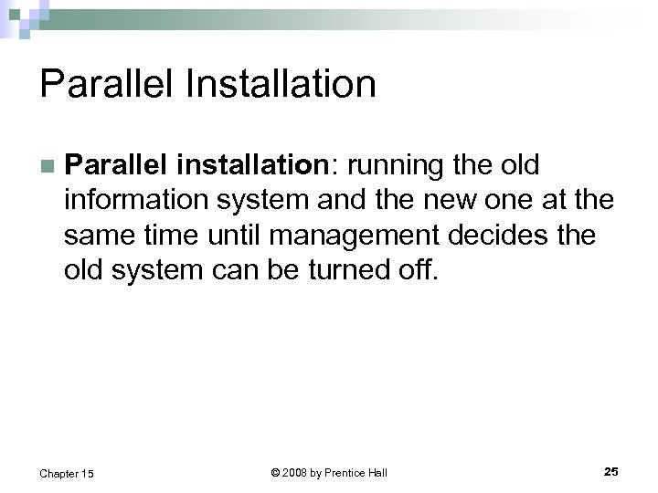 Parallel Installation n Parallel installation: running the old information system and the new one