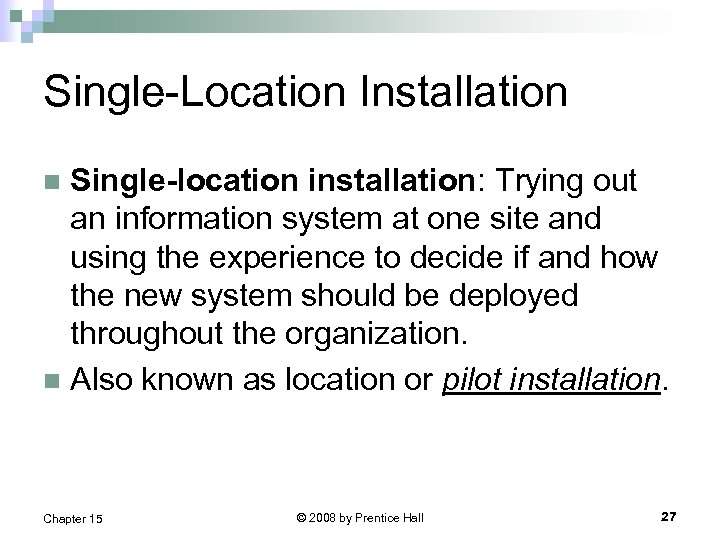 Single-Location Installation Single-location installation: Trying out an information system at one site and using