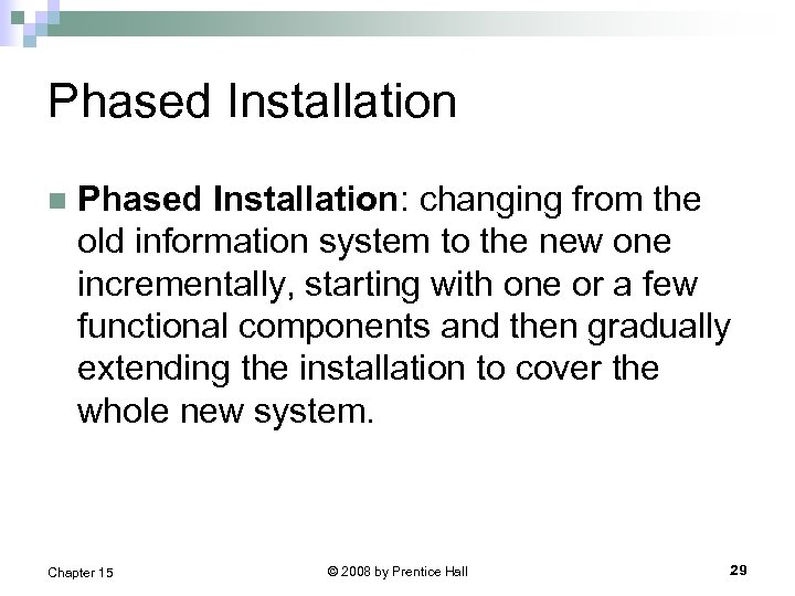 Phased Installation n Phased Installation: changing from the old information system to the new