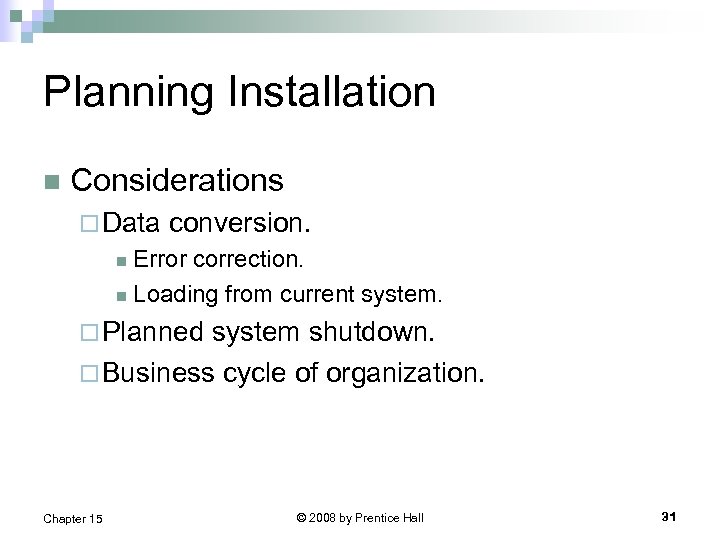 Planning Installation n Considerations ¨ Data conversion. Error correction. n Loading from current system.