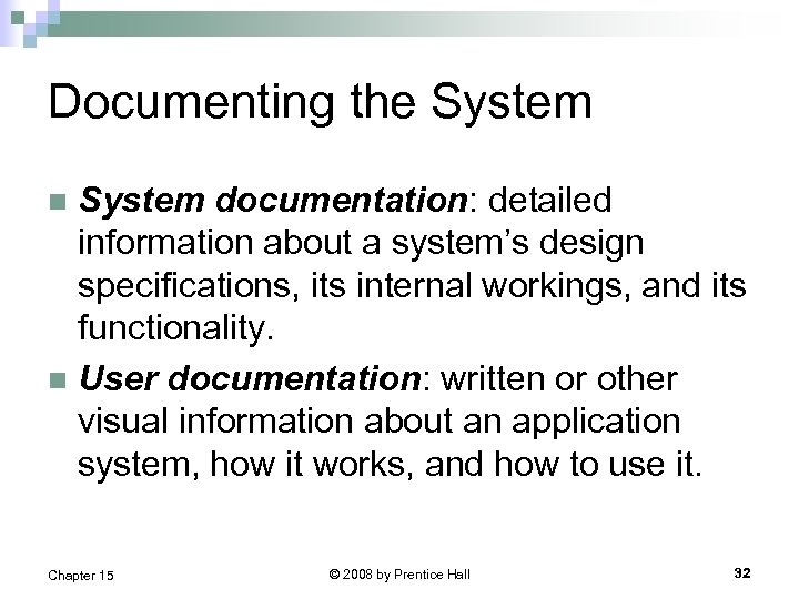 Documenting the System documentation: detailed information about a system’s design specifications, its internal workings,