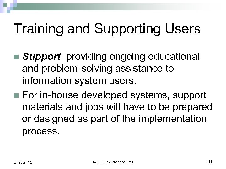 Training and Supporting Users Support: providing ongoing educational and problem-solving assistance to information system