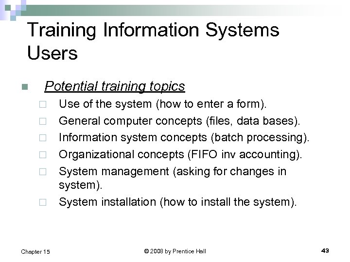 Training Information Systems Users n Potential training topics ¨ ¨ ¨ Chapter 15 Use