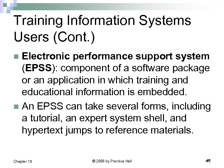 Training Information Systems Users (Cont. ) Electronic performance support system (EPSS): component of a