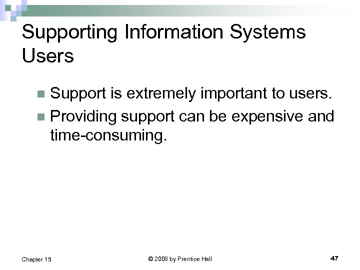 Supporting Information Systems Users Support is extremely important to users. n Providing support can