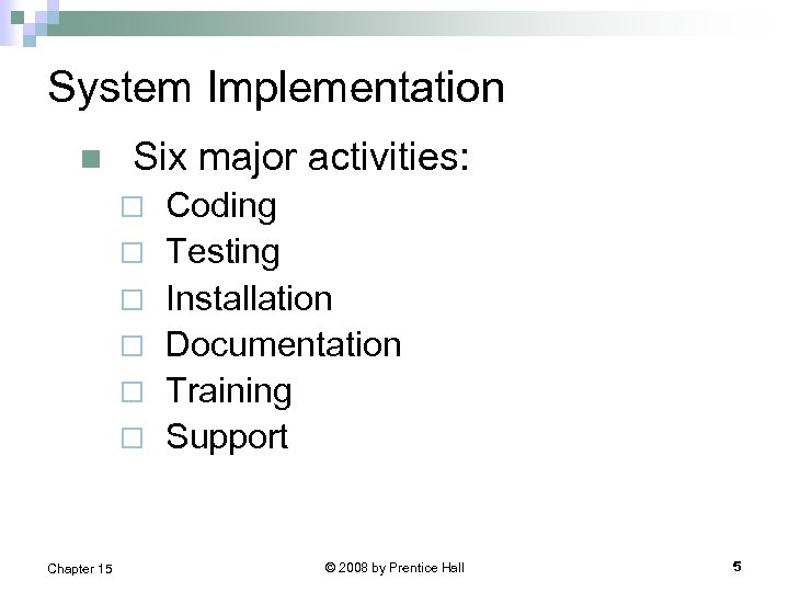 System Implementation n Six major activities: ¨ ¨ ¨ Chapter 15 Coding Testing Installation