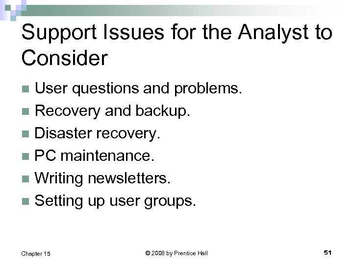 Support Issues for the Analyst to Consider User questions and problems. n Recovery and