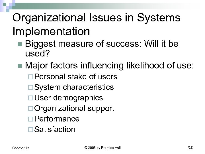 Organizational Issues in Systems Implementation Biggest measure of success: Will it be used? n