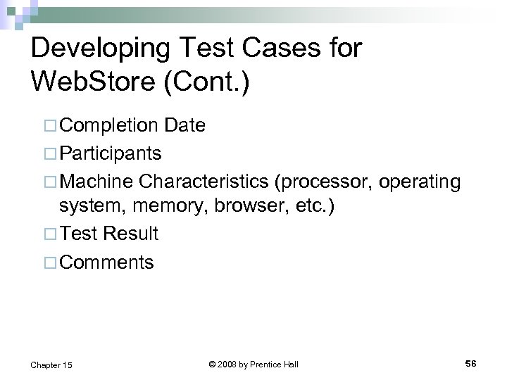 Developing Test Cases for Web. Store (Cont. ) ¨ Completion Date ¨ Participants ¨