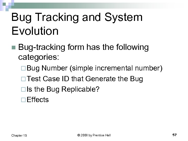 Bug Tracking and System Evolution n Bug-tracking form has the following categories: ¨ Bug