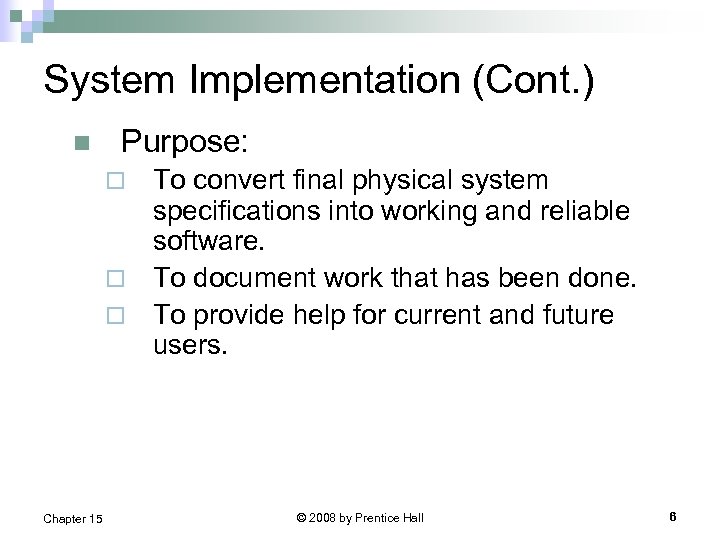 System Implementation (Cont. ) n Purpose: To convert final physical system specifications into working